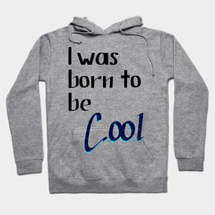 Lettering "I was Born to be Cool" Hoodie